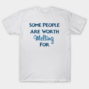 Some People Are Worth Melting For T-Shirt